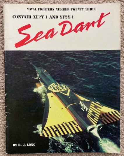 The Convair XF2Y-1 and YF2Y-1 Seadart: Experimental Supersonic Seaplane Interceptors [Navy Fighters Number Twenty Three]