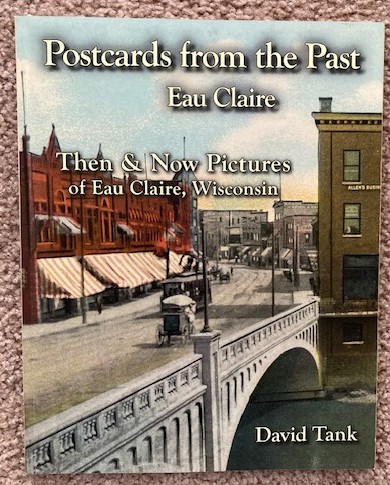 Postcards from the Past, Eau Claire: Then & Now Pictures of Eau Claire, Wisconsin