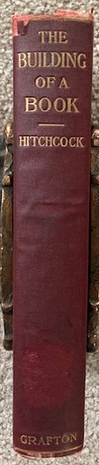 The Building of a Book: A Series of Prcactical Articles Written by Experts in the Various Departments of Book Making and Distributing