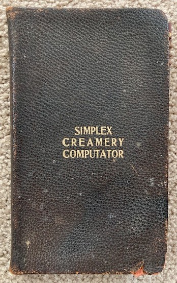 Simplex Creamery Computator: Calculating Butter Fat in Cream and Milk, also Value of Same (1908)