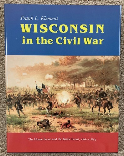 Wisconsin in the Civil War The Home Front and the Battle Front, 1861-1865