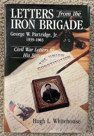 Letters from the Iron Brigade: George Washington Partridge, Jr. 1839-1863; Civil War Letters to His Sister