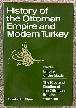 History of the Ottoman Empire and Modern Turkey; Volume 1: Empire of the Gazis: The Rise and Decline of the Ottoman Empire 1280-1808