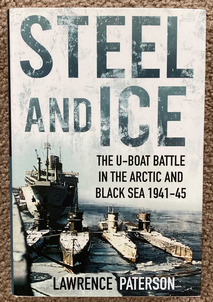 Steel and Ice: The U-Boat Battle in the Arctic and Black Sea 1941-45