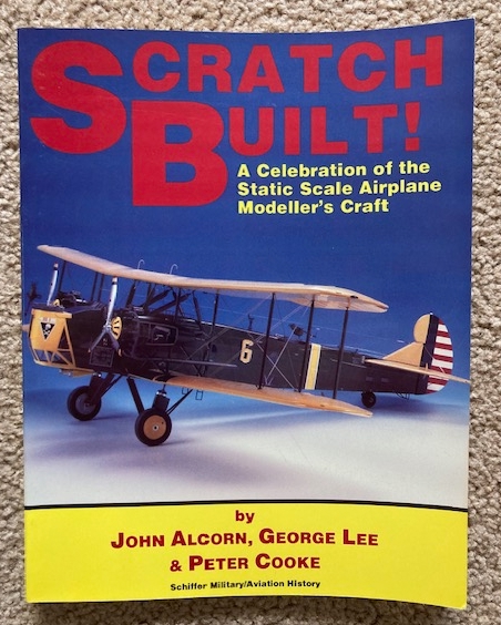 Scratch Built!: A celebration of the Statuc Scale Airplane Modeller's Craft