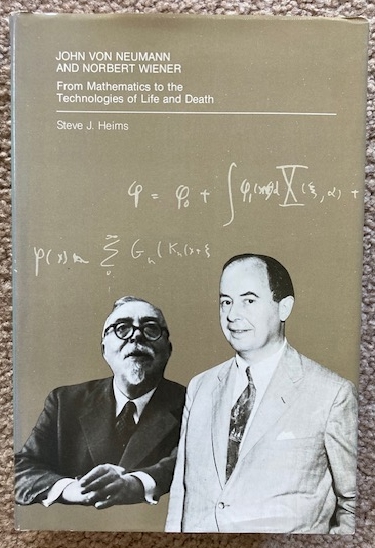 John Von Neumann and Norbert Wiener: From Mathematics to the Technologies of Life and Death