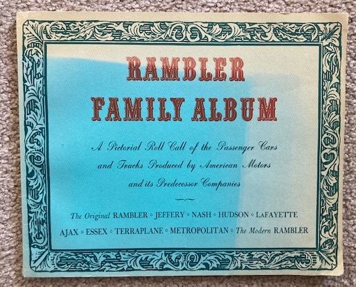 Rambler Family Album: A Pictorial Roll Call of the Passenger Cars and Trucks Produced by American Motors and its Predecessor Companies