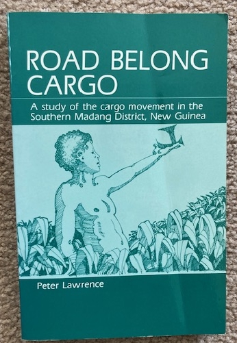 Road Belong Cargo: A Study of the Cargo Movement in the Southern Madang DIstrict, New Guinea