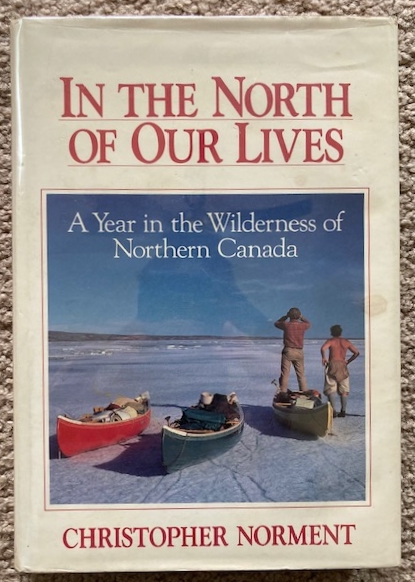 In the North of Our Lives: A Year in the Wilderness of Northern Canada