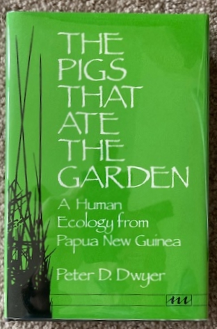 The Pigs That Ate the Garden: A Human Ecology from Papua New Guinea