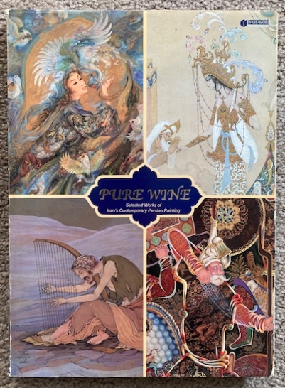 Pure Wine: Selected Works of Iran's Contemporary Masters and Miniaturists