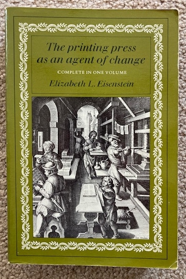 The Printing Press as an Agent of Change: Communications and cultural transformations in early-modern Europe [Volumes I and II - Complete in One Volume]