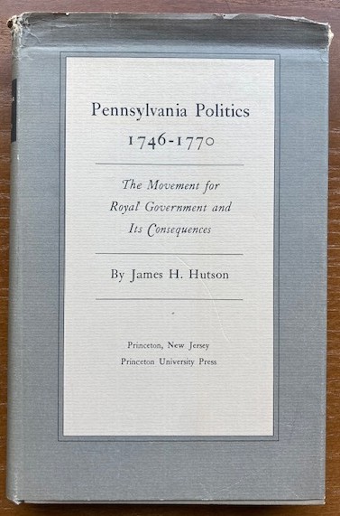 Pennsylvania Politics 1746-1770: The Movement for Royal Government and Its Consequences