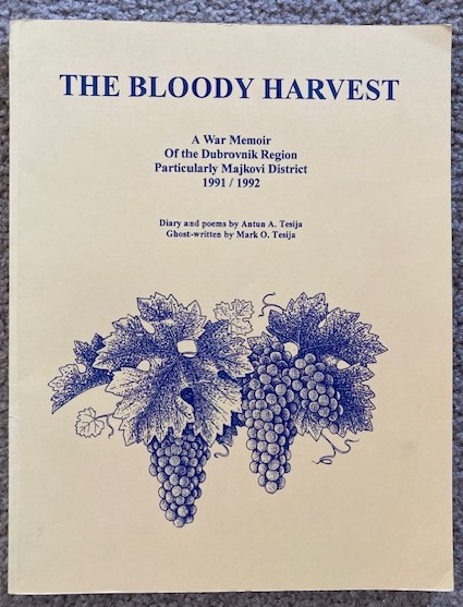 The Bloody Harvest: A War Memoir of the Dubrovnik Region, Particularly of the Majkovi District 1991 / 1992