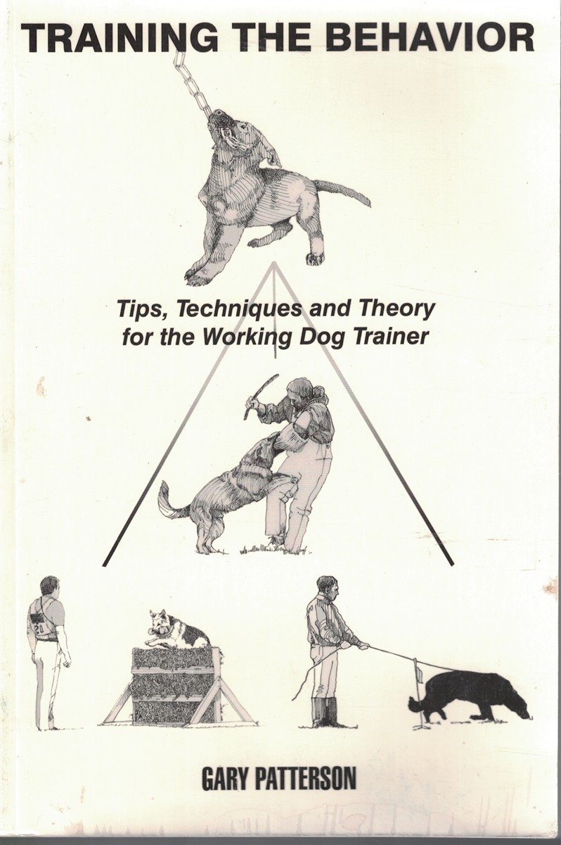 Image for Training the Behavior Tips, Techniques and Therory for the Working Dog Trainer