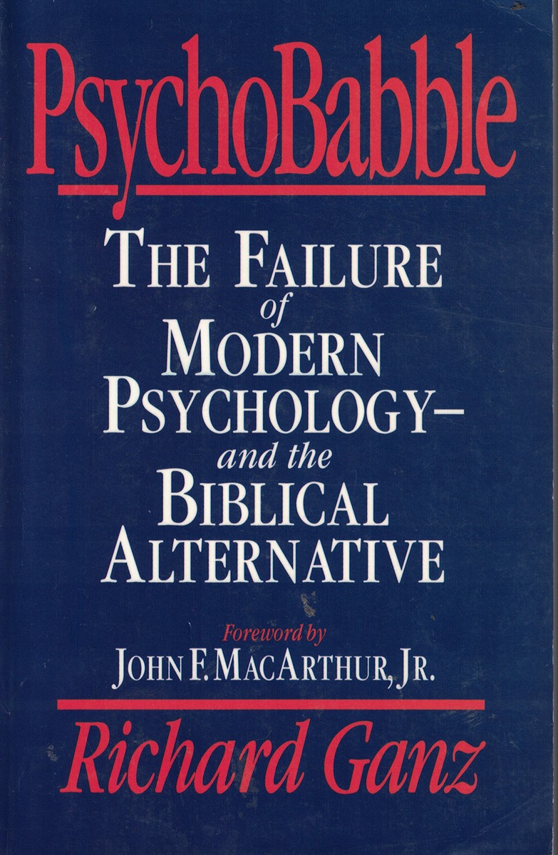 Psychobabble - the Failure of Modern Psychology and the Biblical Alternative