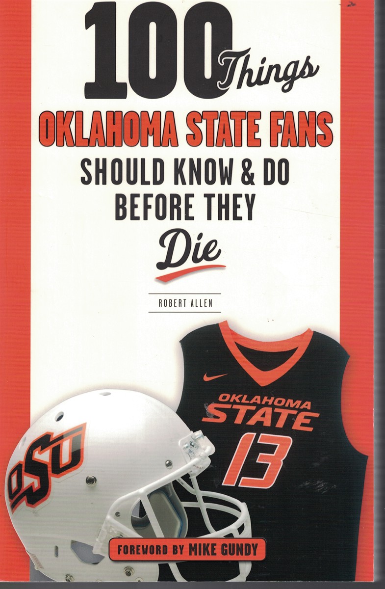100 Things Oklahoma State Fans Should Know and Do before They Die