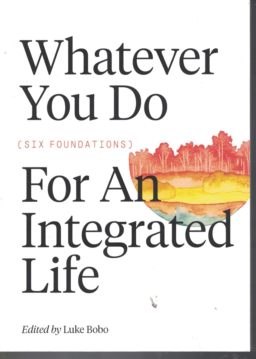 Whatever You Do for an Integrated Life - Six Foundations