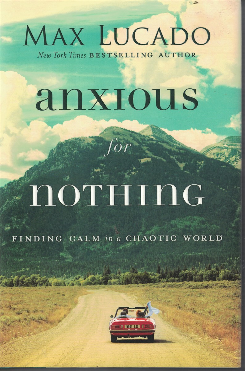 Anxious for Nothing; - Finding Calm in a Chaotic World