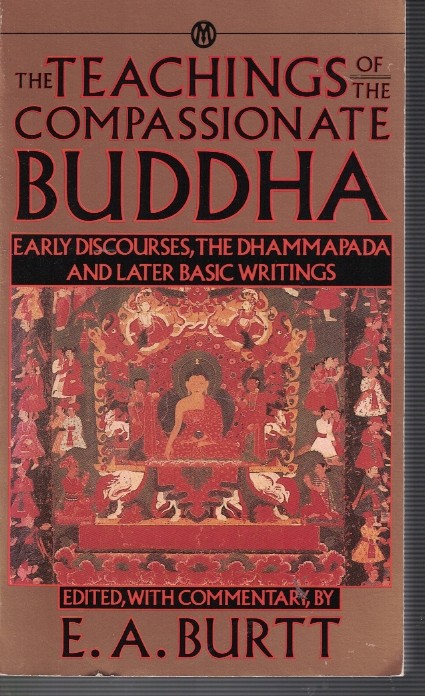 Teachings of the Compassionate Buddha Early Discourses the Dhammapada and Later Basic Writings