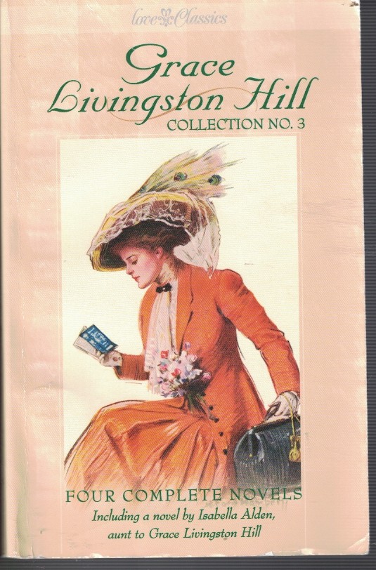 Grace Livingston Hill Collection #3 Includes - Angel of His Presence, Man of the Desert, Marcia Schuyler, and Unto the End