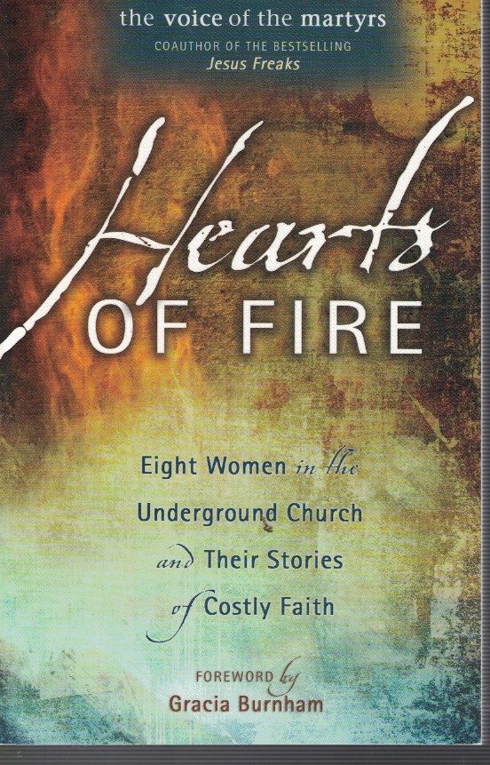 Hearts of Fire; - Eight Women in the Underground Churc and Their Stories of Costly Faith