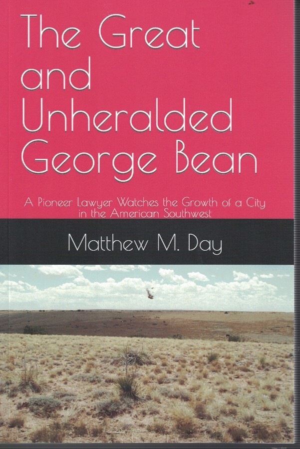The Great and Unheralded George Bean - a Pioneer Lawyer Watches the Growth of a City in the American Southwest