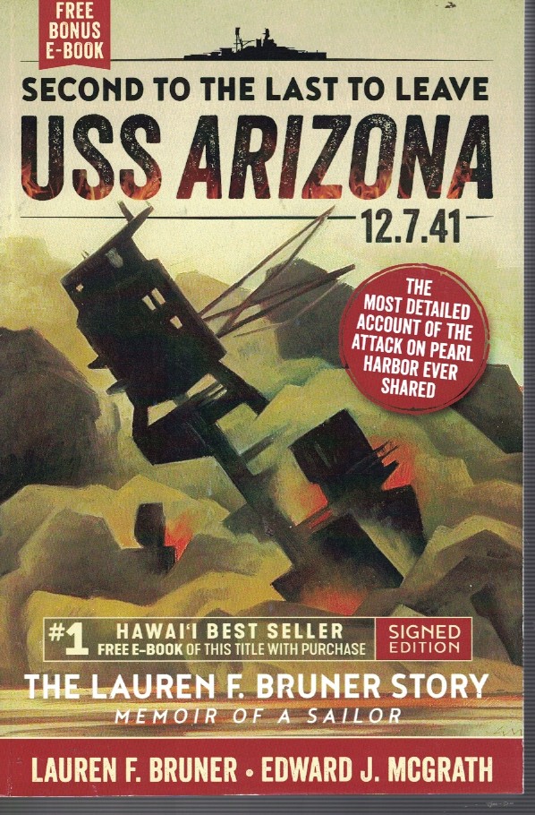 Second to the Last to Leave USS Arizona 12-7-41 The Lauren F. Brunner Story - Memoir of a Sailor