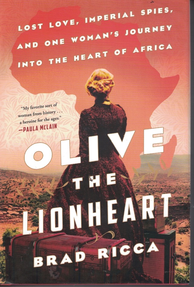 Olive the Lionheart - Lost Love, Imperial Spies, and One Woman's Journey Into the Heart of Africa