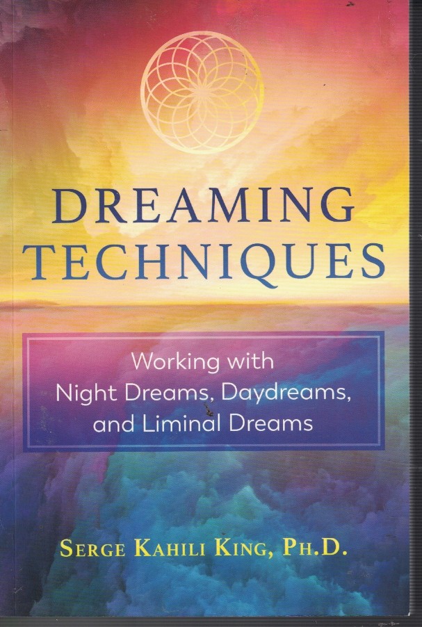 Dreaming Techniques - Working with Night Dreams, Daydreams, and Liminal Dreams