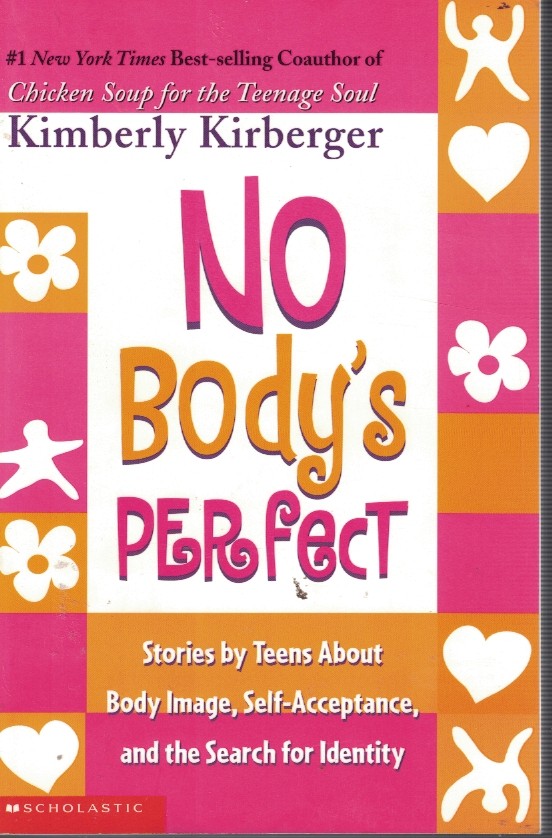 No Body's Perfect - Stories by Teens about Body Image, Self Acceptance and the Search for Identity