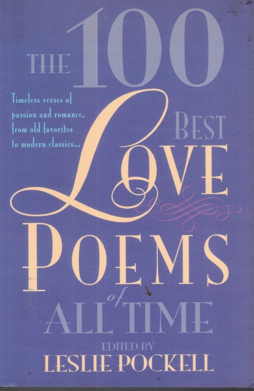 100 Best Love Poems of all Time - Timeless Verses of Passion and Romance, from Old Favorites to Modern Classics