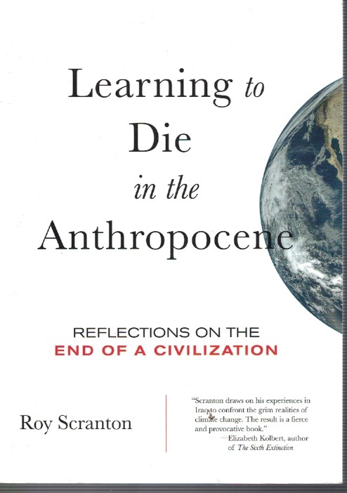 Learning to Die in the Anthropocene - Reflections on the End of a Civilization