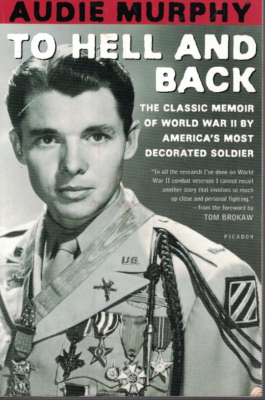 To Hell and Back - Classic Memoir of World War II by America's Most Decorated Soldier