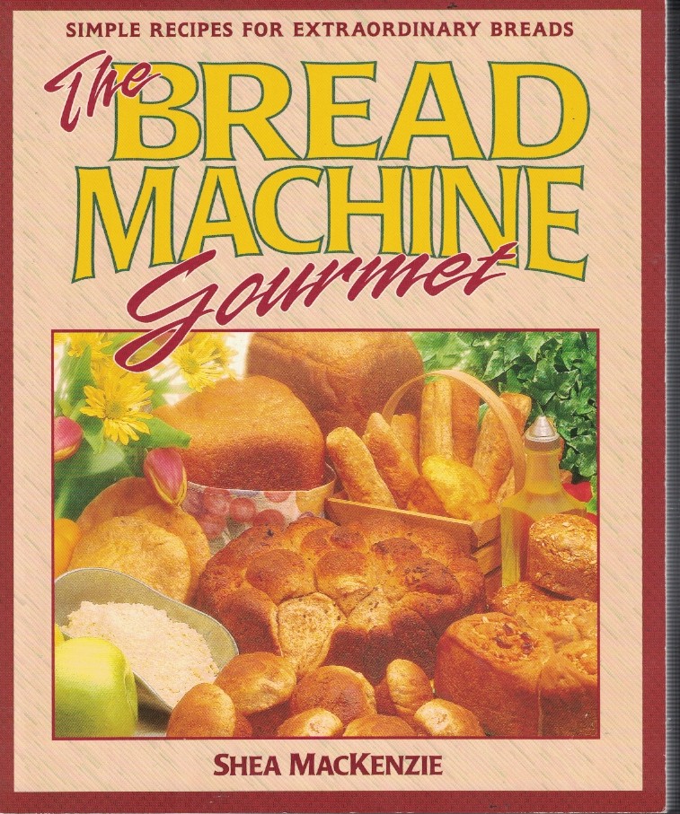 Bread Machine Gourmet - Simple Recipes for Extraordinary Breads