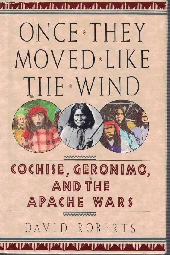 Once They Moved like the Wind; - Cochise, Geronimo and the Apache Wars