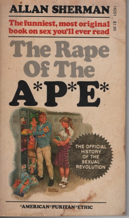 Rape of the Ape - the Official History of the Sexual Revolution; - 1945-1973 the Obscening of America