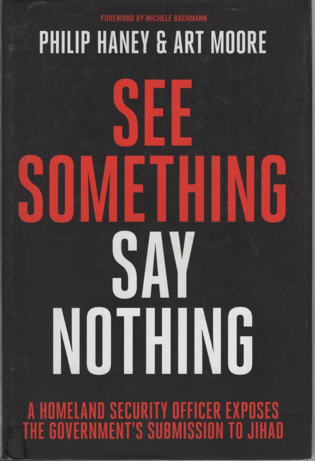 See Something Say Nothing - Homeland Security Officer Exposes the Government's Submission to Jihad