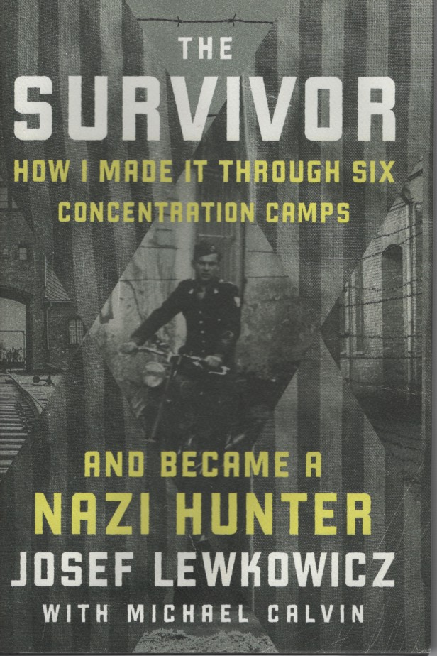Survivor - How I Made it through Six Concentration Camps and Became a Nazi Hunter