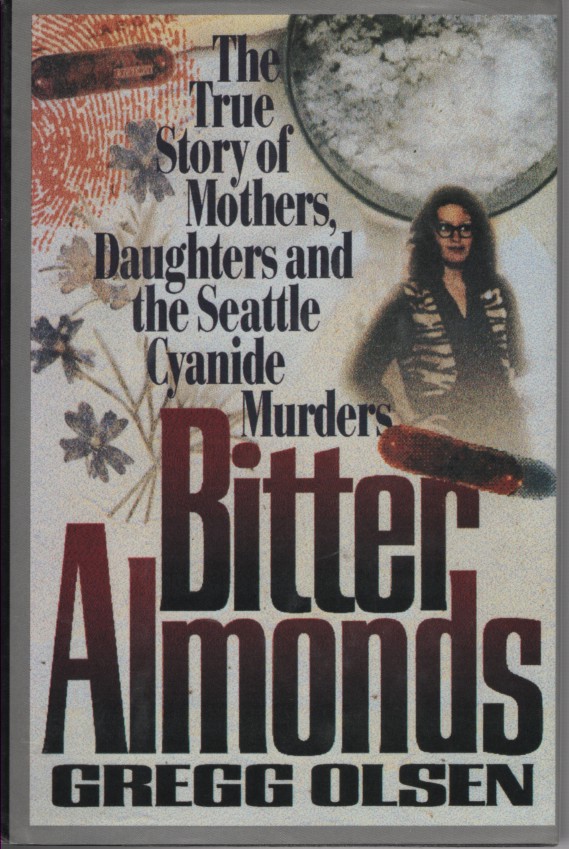 Bitter Almonds; - the True Story of Mothers, Daughters, and the Seattle Cyanide Murders