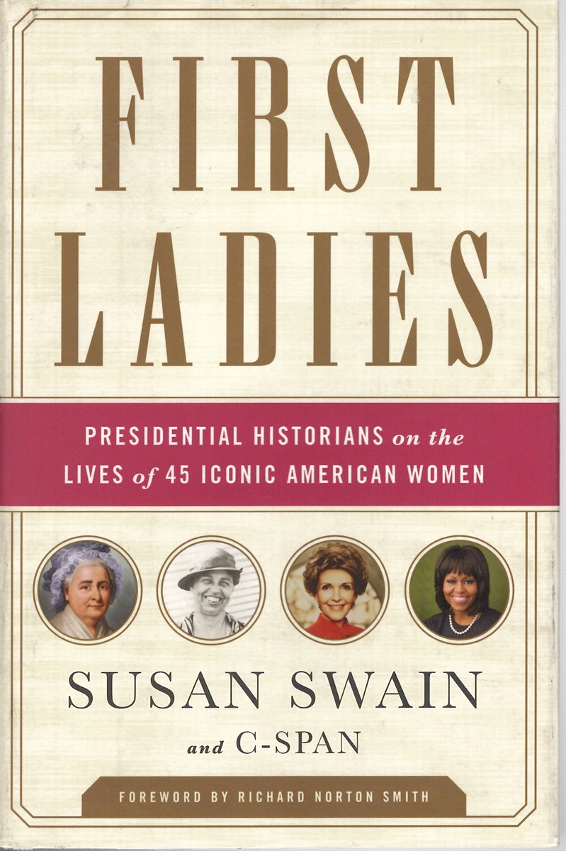 First Ladies - Presidential Historians on Lives of 45 Iconic American Women