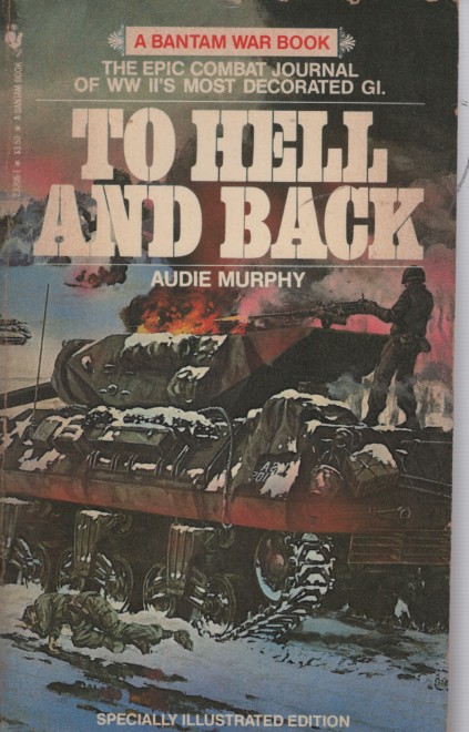 To Hell and Back - the Epic Combat Journal of WW II's Most Decorated GI