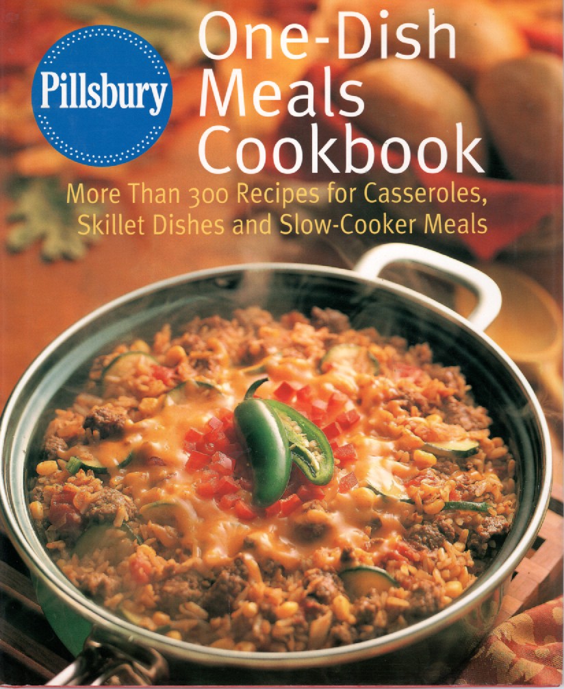 One Dish Meals Cookbook; More Than 300 Recipes for Casseroles, Skillet Dishes and Slow Cooker Meals