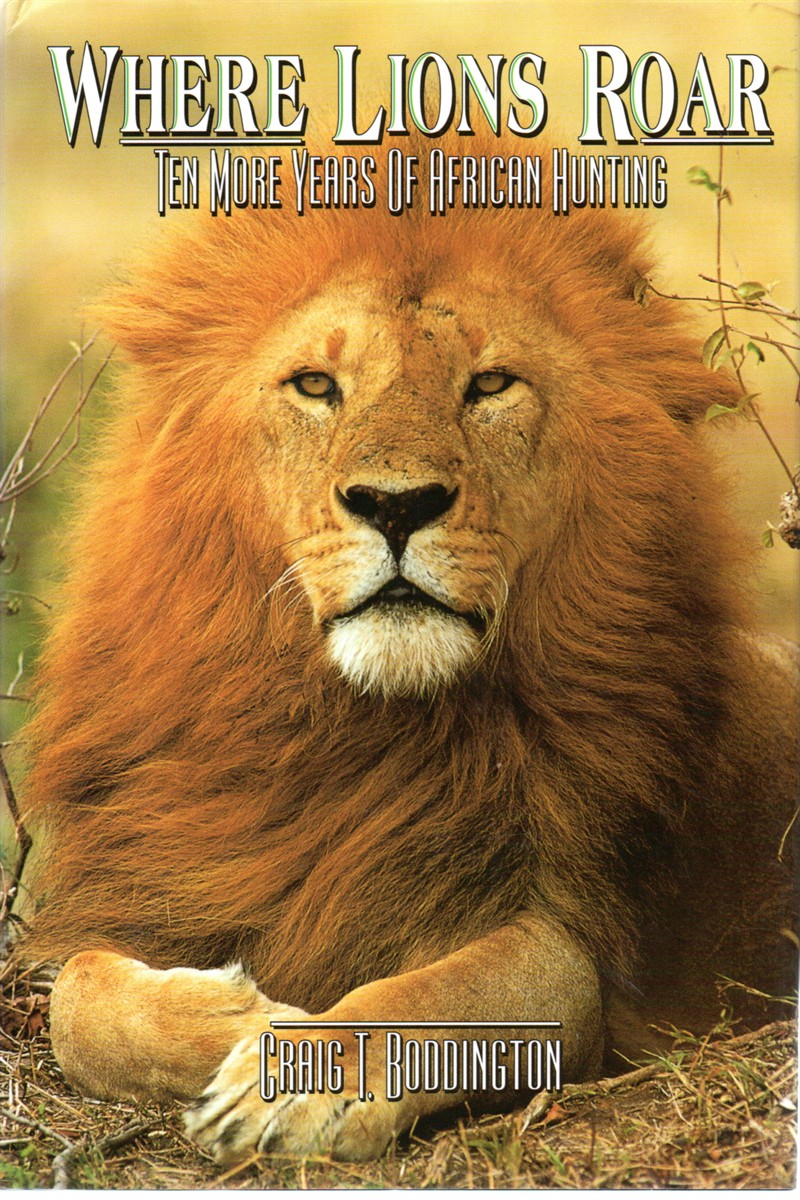 Where Lions Roar; Ten More Years of African Hunting