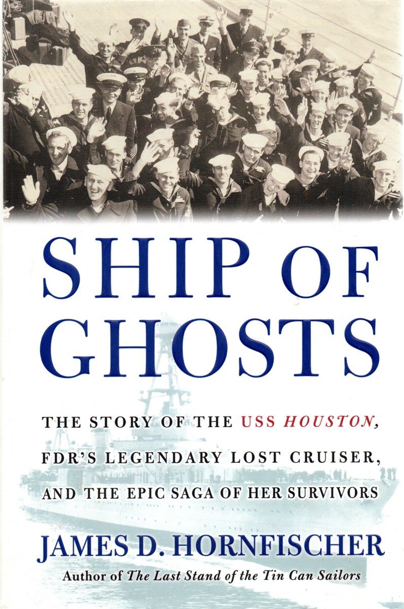 Ship of Ghosts; The Story of the USS Houston, FDR's Legendary Lost Cruiser, and the Epic Saga of Her Survivors