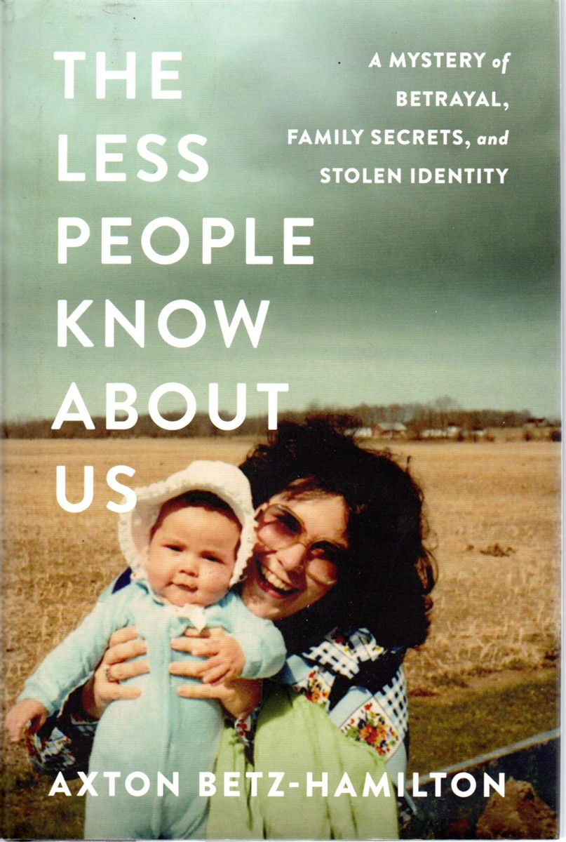 The Less People Know about Us A Mystery of Betrayal, Family Secrets, and Stolen Identity