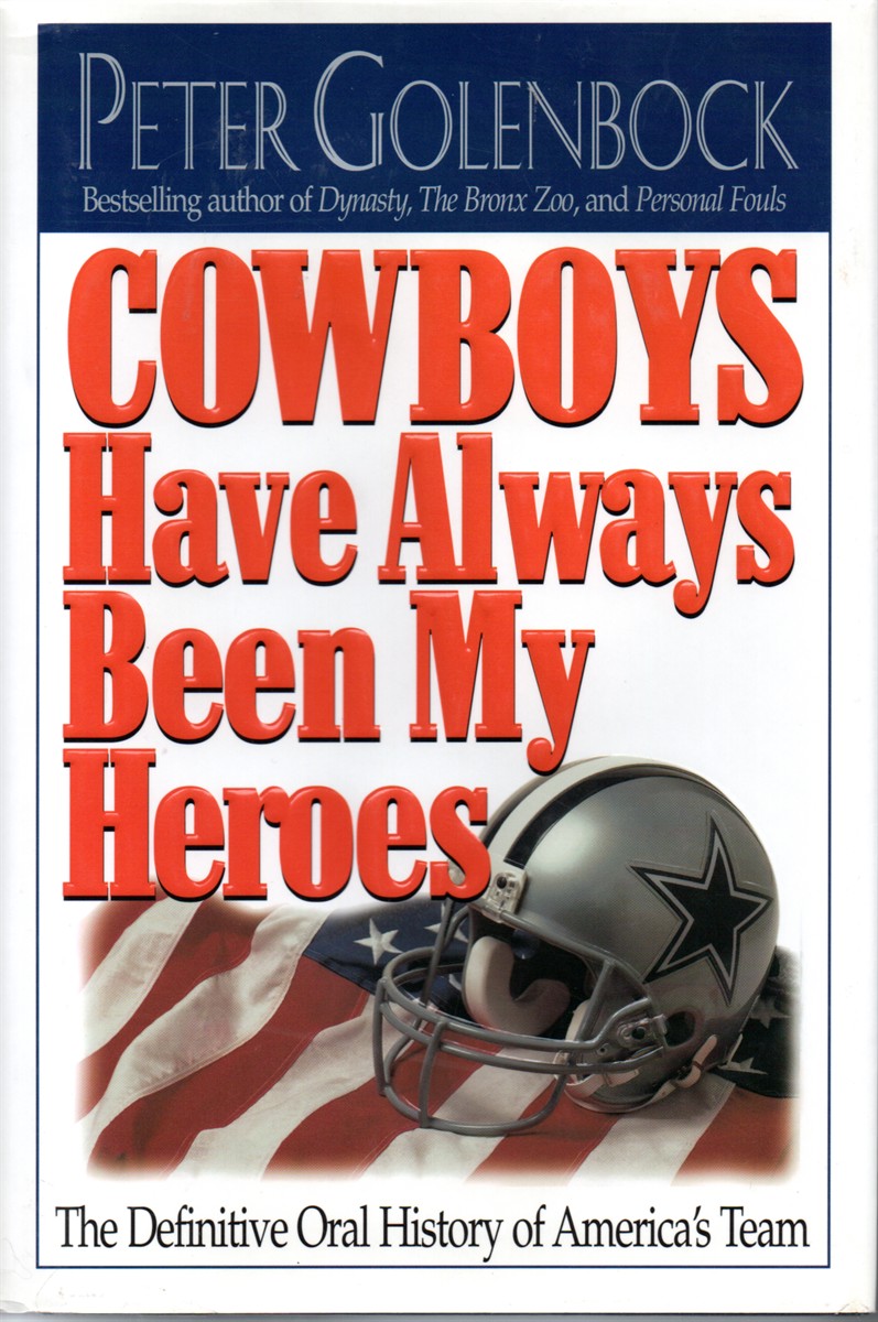 Cowboys Have Always Been My Heroes The Definitive Oral History of America's Team