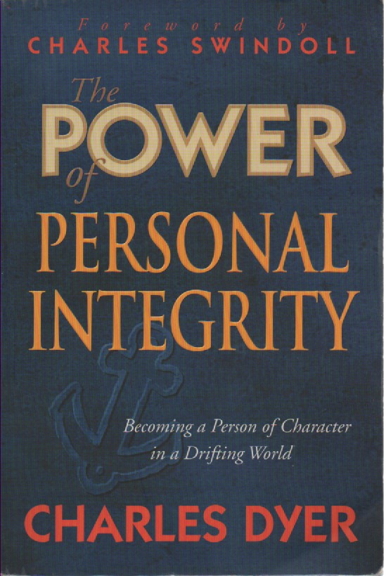 The Power of Personal Integrity; Becoming a Person of Character in a Drifting World