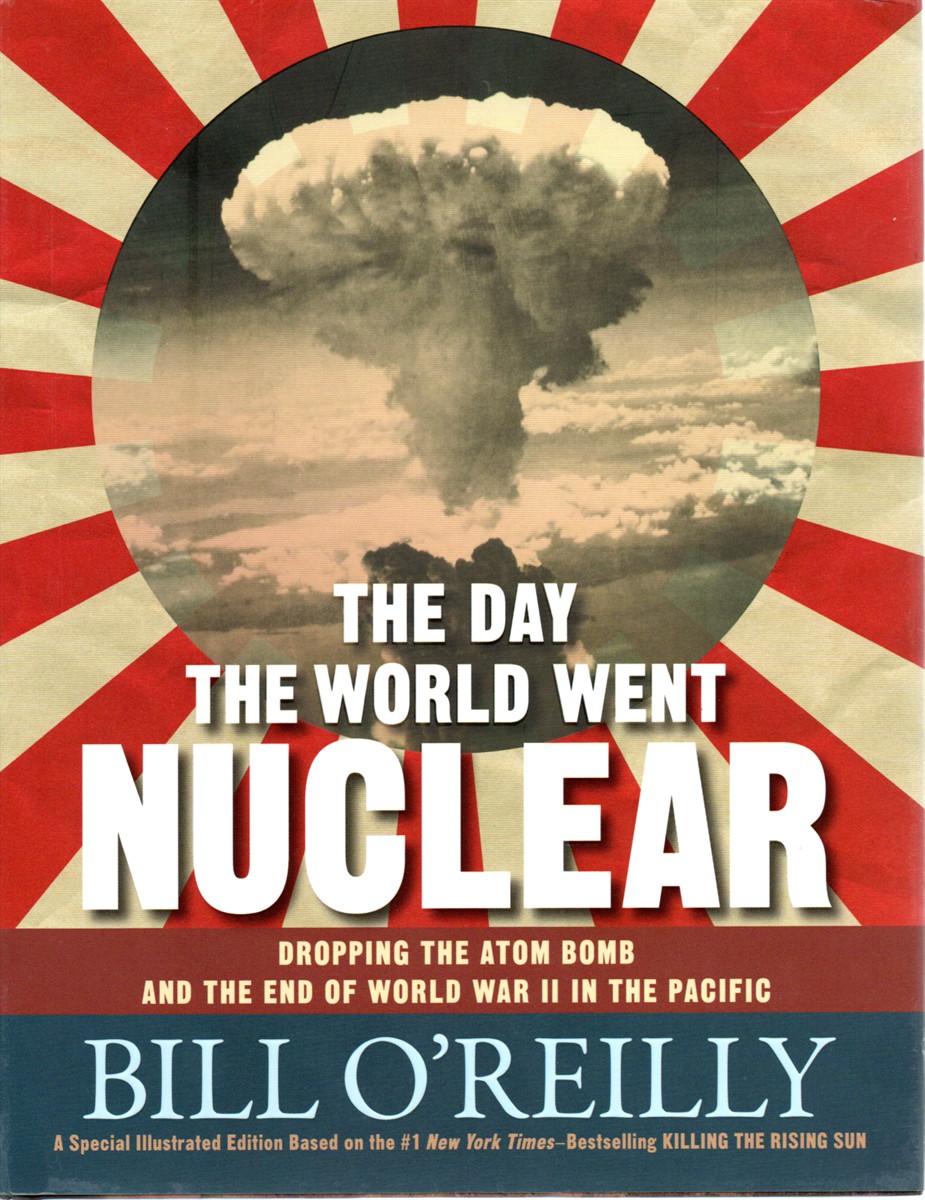 The Day the World Went Nuclear Dropping the Atom Bomb and the End of World War II in the Pacific