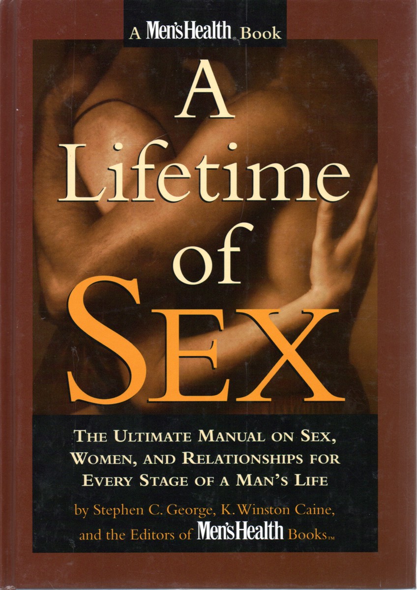 A Lifetime of Sex; The Ultimate Manual on Sex, Women and Relationships for Every Stage of a Man's Life